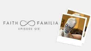 Faith and Familia Episode Six