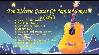 Romantic Guitar 45 -Classic Melody for happy Mood - Top Electric Guitar Of Popular Songs