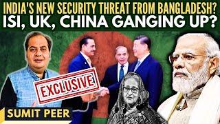 Exclusive Indias New Security Threat from Bangladesh? • ISI UK China ganging up? • Sumit Peer