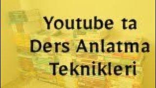 Youtube ta Ders anlatımını nasıl yapıyorum ?