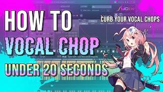 HOW TO VOCAL CHOP UNDER 20 SECONDS