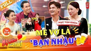 Mạc Văn Khoa tiết lộ mẹ vợ đô bất tử tâm sự xuyên đêm tuyển chồng cho mẹ  Mẹ Chồng Nàng Dâu #314