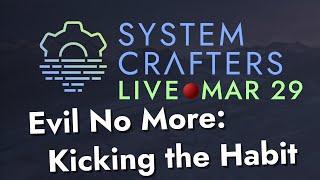 Evil No More Kicking the Habit - System Crafters Live