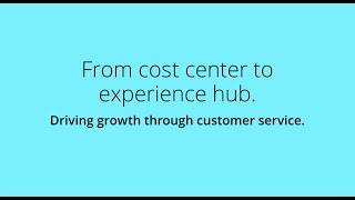 Cost Center to Experience Hub Tapping the Potential of Customer Service to Drive Business Growth