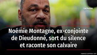 Noémie Montagne ex-conjointe de Dieudonné sort du silence et raconte son calvaire