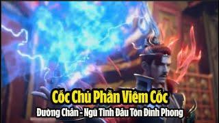 Đường Chấn - Cốc Chủ Phần Viêm Cốc Có Thực Lực Thế Nào?Mạnh Hơn Phong Tôn Giả  Đấu Phá Thương Khung