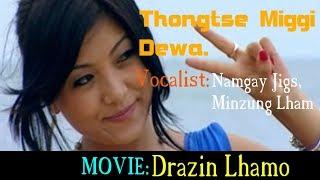 Bhutanese songs  Thongtshe Miggi Dewa by Namgay Jig & Mizung Lhamo  Movie Drazin Lhamo