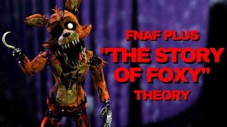 The Story of Foxy - FNAF Plus THEORY