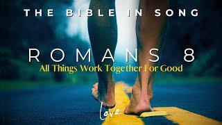 Romans 8 - All Things Work Together For Good  Bible in Song  Project of Love