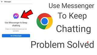 Use Messenger to keep chatting Chats on mobile browsers are not available