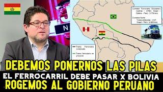 GOBIERNO BOLIVIANO RUEGA A PERU PARA CONSTRUIR EL FERROCARRIL QUE UNIRA EL ATLANTICO Y PACIFICO