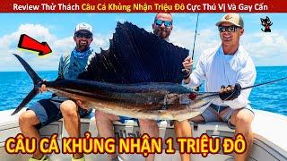 Review Thử Thách Câu Cá Khủng Nhận 1 Triệu Đô Cực Thú Vị Và Gay Cấn  Review Giải Trí Đời Sống