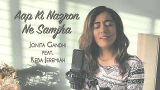 Jonita Gandhi - Aap Ki Nazron Ne Samjha Cover ft. Keba Jeremiah