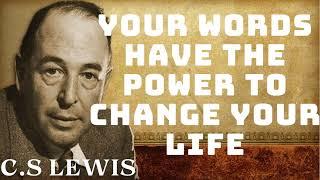 C.S Lewis -  Your Words Have the Power to Change Your Life