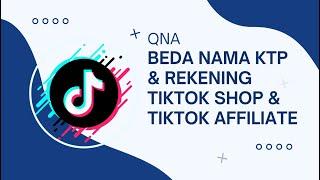 QnA Beda Nama KTP Dan Rekening TikTok Shop dan TikTok Affiliate