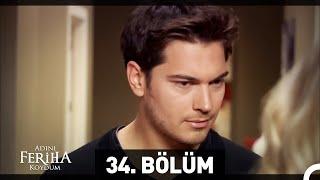 Adını Feriha Koydum 34. Bölüm