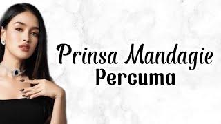 Prinsa Mandagie - Percuma  Lirik Lagu  Uri Lyric