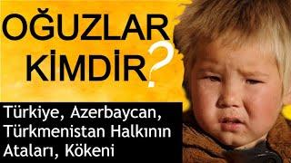 OĞUZLAR KİMDİR  Türkiye Azerbaycan Türkmenlerin Ortak Atası 