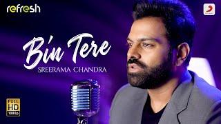 Bin Tere - Sreerama Chandra  Sony Music Refresh  Ajay Singha