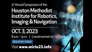 3rd Annual Symposium of the Houston Methodist Institute for Robotics Imaging and Navigation.