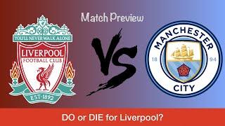 Match Preview Liverpool v Manchester City DO or DIE for Liverpool?