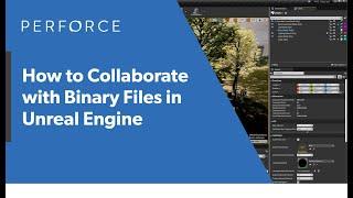 How to Collaborate in Unreal Engine Some Best Practices — Perforce U