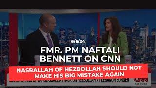 PM Bennett to CNN Nasrallah of Hezbollah should not make his big mistake again.