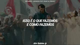 Dreamers - Jungkook BTS. feat Fahad Al Kubaisi  Tradução Legendado PTBR