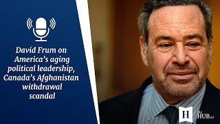 In Conversation with David Frum The U.S. aging leadership & Min. Sajjans Afghanistan scandal