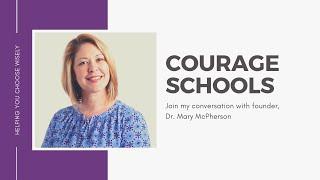 Join my conversation with Dr. Mary McPherson founder of the Courage Schools