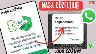 Whatsapp Cihaz bağlanamadı hatası nasıl düzeltilir? yeni kurallar