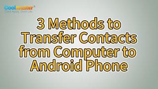 How to Transfer Contacts from Computer to Android Phone? 3 Methods