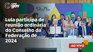  Lula participa de reunião ordinária do Conselho da Federação de 2024