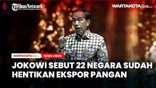 Jokowi Sebut  22 Negara Sudah Hentikan Ekspor Pangan