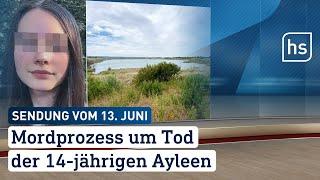 Mordprozess um Tod der 14-jährigen Ayleen  hessenschau vom 13.06.2023