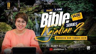 KEJADIAN 2 - MANUSIA DAN TAMAN EDEN  BIBLE SERIES - PS. DEBBY BASJIR - #bibleseriesdb