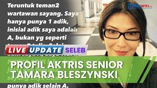 Profil dan Kehidupan Tamara Bleszynski Aktris Senior yang Dikabarkan Digugat Rp 34 M oleh Adiknya