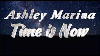 Time is Now Ashley Marina Original Official Lyric Video