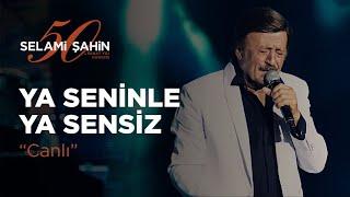 Selami Şahin - Ya Seninle Ya Sensiz 50. Sanat Yılı Konseri