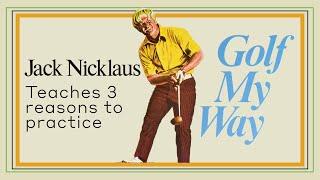 Jack Nicklaus teaches 3 reasons to practice - Golf My Way