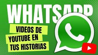 Como Compartir Vídeos de YOUTUBE en tus Historias de WhatsApp