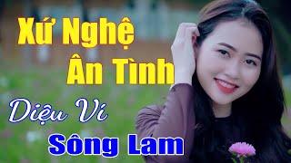 Xứ Nghệ Ân Tình Điệu Ví Sông Lam..Tổng Hợp Những Bài Hát Hay Nhất Về Xứ Nghệ. Dân Ca Nghệ An.