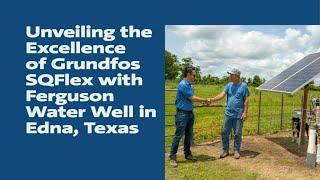 Unveiling the Excellence of Grundfos SQFlex with Ferguson Water Well in Edna Texas