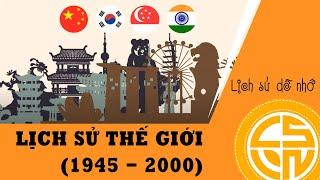 TÓM TẮT NHANH LỊCH SỬ THẾ GIỚI 1945 - 2000