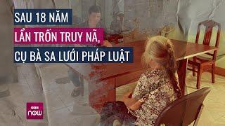 Cụ bà 78 tuổi sa lưới pháp luật sau 18 năm trốn truy nã  VTC Now