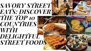 SAVORY STREET EATS DISCOVER THE TOP 10 COUNTRIES WITH DELIGHTFUL STREET FOODS