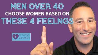 Men Over 40 Choose Women Based on THESE 4 FEELINGS My Best Advice