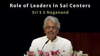 Role of Leaders in Sai Centers  Sri S S Naganand  Sai Hira Global Convention Centre - July 4 2023