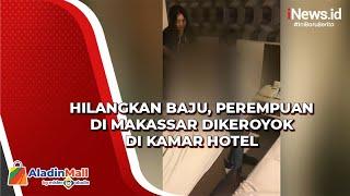Hilangkan Baju Perempuan di Makassar Dikeroyok di Kamar Hotel