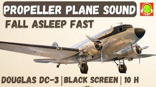 PROPELLER PLANE SOUND FOR FALL ASLEEP FAST  DOUGLAS DC-3  BROWN NOISE BLACK SCREEN  #dc3 ️